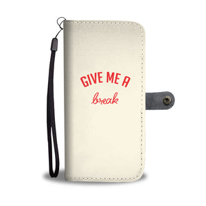 "#GiveMeABreak" Wallet Case